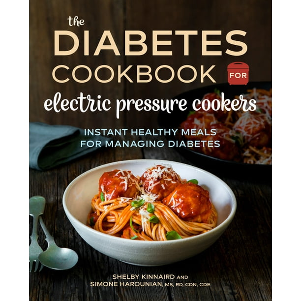 The Diabetic Cookbook for Electric Pressure Cookers Instant Healthy Meals for Managing