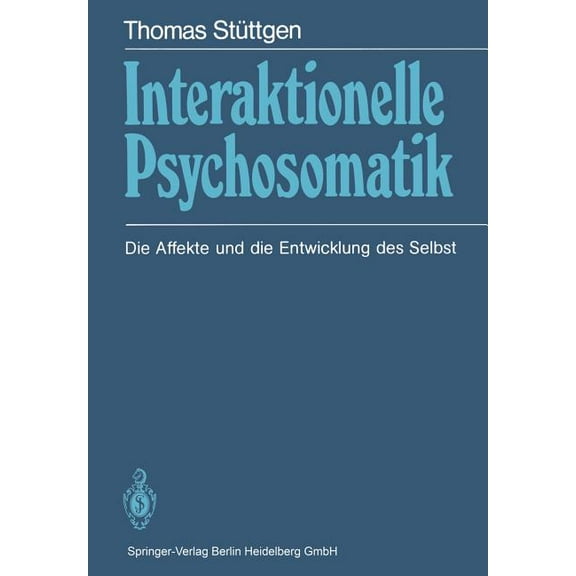 Interaktionelle Psychosomatik: Die Affekte Und Die Entwicklung Des Selbst, (Paperback)