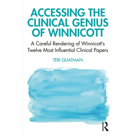 Accessing the Clinical Genius of Winnicott: A Careful Rendering of Winnicott's Twelve Most Influential Clinical papers, (Paperback)