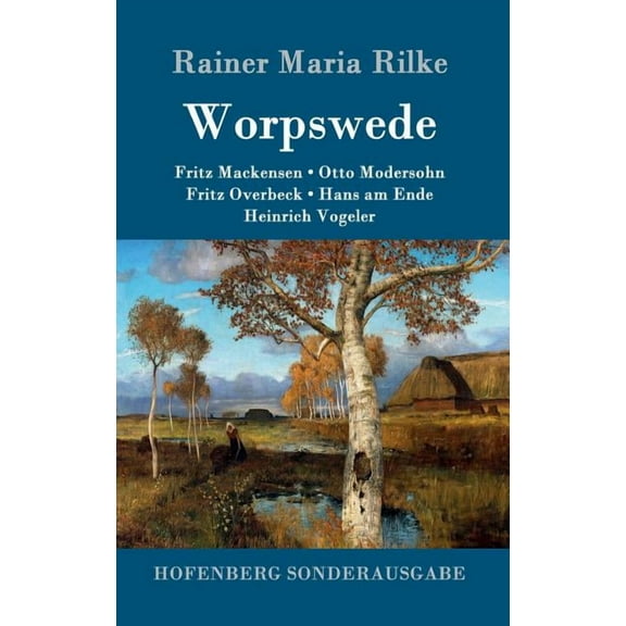 Worpswede: Fritz Mackensen, Otto Modersohn, Fritz Overbeck, Hans am Ende, Heinrich Vogeler (Hardcover)