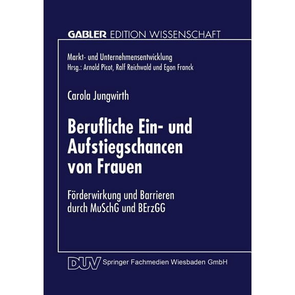 Markt- Und Unternehmensentwicklung Marke Berufliche Ein- Und Aufstiegschancen Von Frauen: FÃ¶rderwirkung Und Barrieren Durch Muschg Und Berzgg, (Paperback)