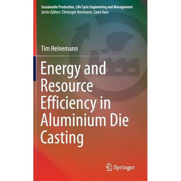Pre-Owned Sustainable Production, Life Cycle Engineering and Managemen: Energy and Resource Efficiency in Aluminium Die Casting (Hardcover)