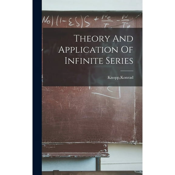 Theory And Application Of Infinite Series (Hardcover)