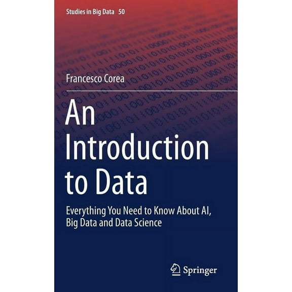 Studies in Big Data An Introduction to Data: Everything You Need to Know about Ai, Big Data and Data Science, Book 50, (Hardcover)