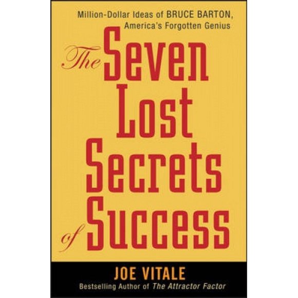 The Seven Lost Secrets of Success: Million Dollar Ideas of Bruce Barton, America's Forgotten Genius
