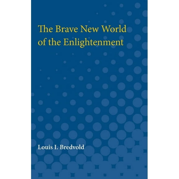 The Brave New World of the Enlightenment, (Paperback)