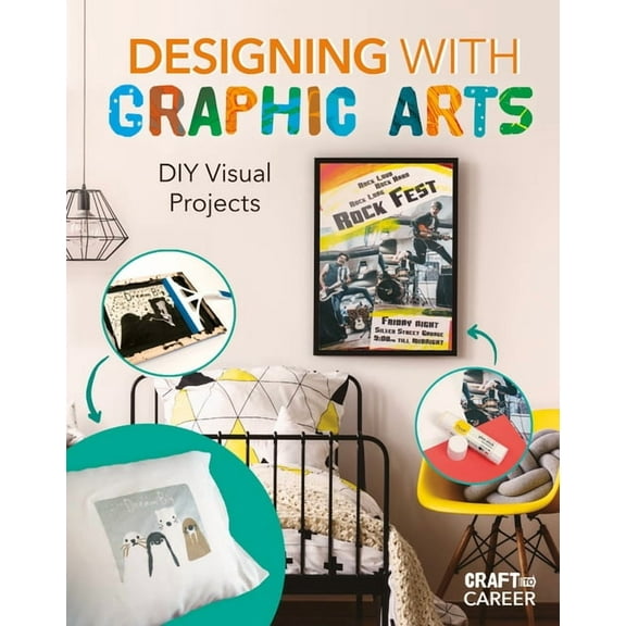 Craft to Career Designing with Graphic Arts: DIY Visual Projects: DIY Visual Projects, (Hardcover)