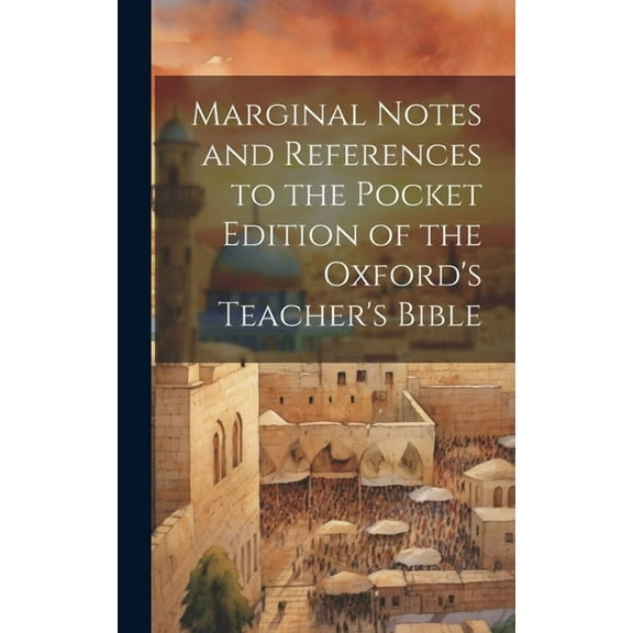 Marginal Notes and References to the Pocket Edition of the Oxford's Teacher's Bible (Hardcover)