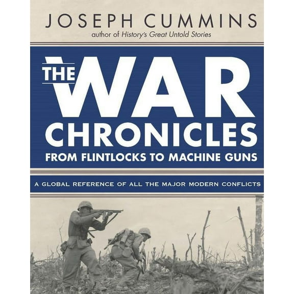 The War Chronicles: From Flintlocks to Machine Guns :  From Flintlocks to Machine Guns (Hardcover)