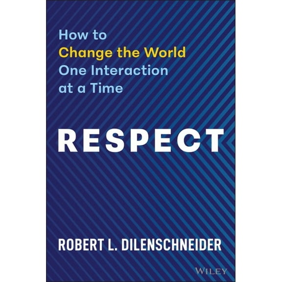 Respect: How to Change the World One Interaction at a Time, (Hardcover)