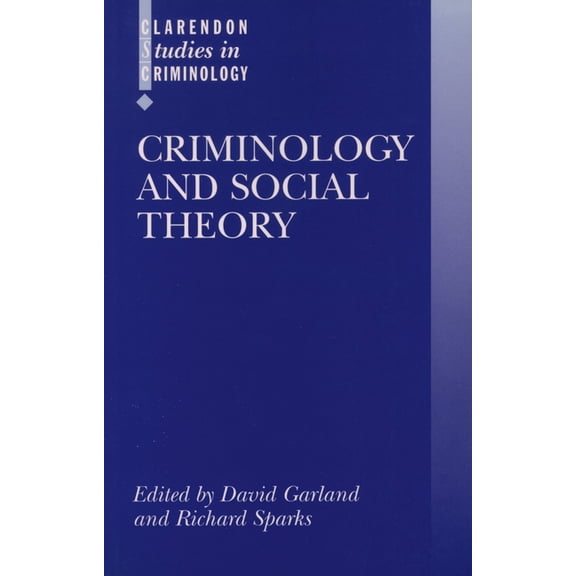 Clarendon Studies in Criminology Criminology and Social Theory, (Paperback)