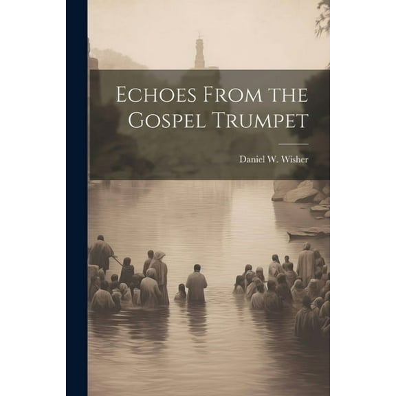 Echoes From the Gospel Trumpet (Paperback)