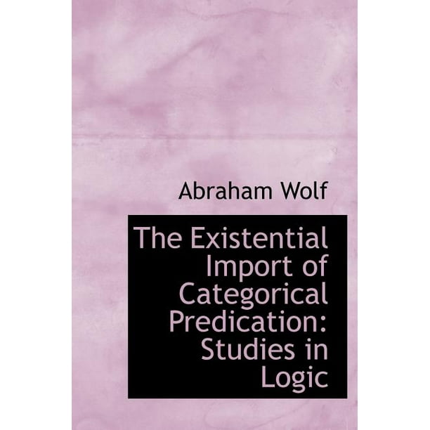 The Existential Import of Categorical Predication : Studies in Logic ...