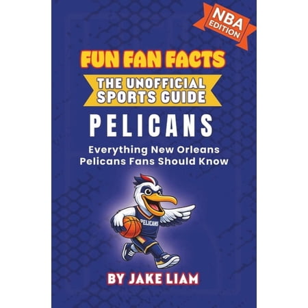 Fun Fan Facts: The Unofficial Sports Gui New Orleans Pelicans Basketball Book for Kids: Everything New Orleans Pelicans Fans Should Know Book 1 (Paperback)