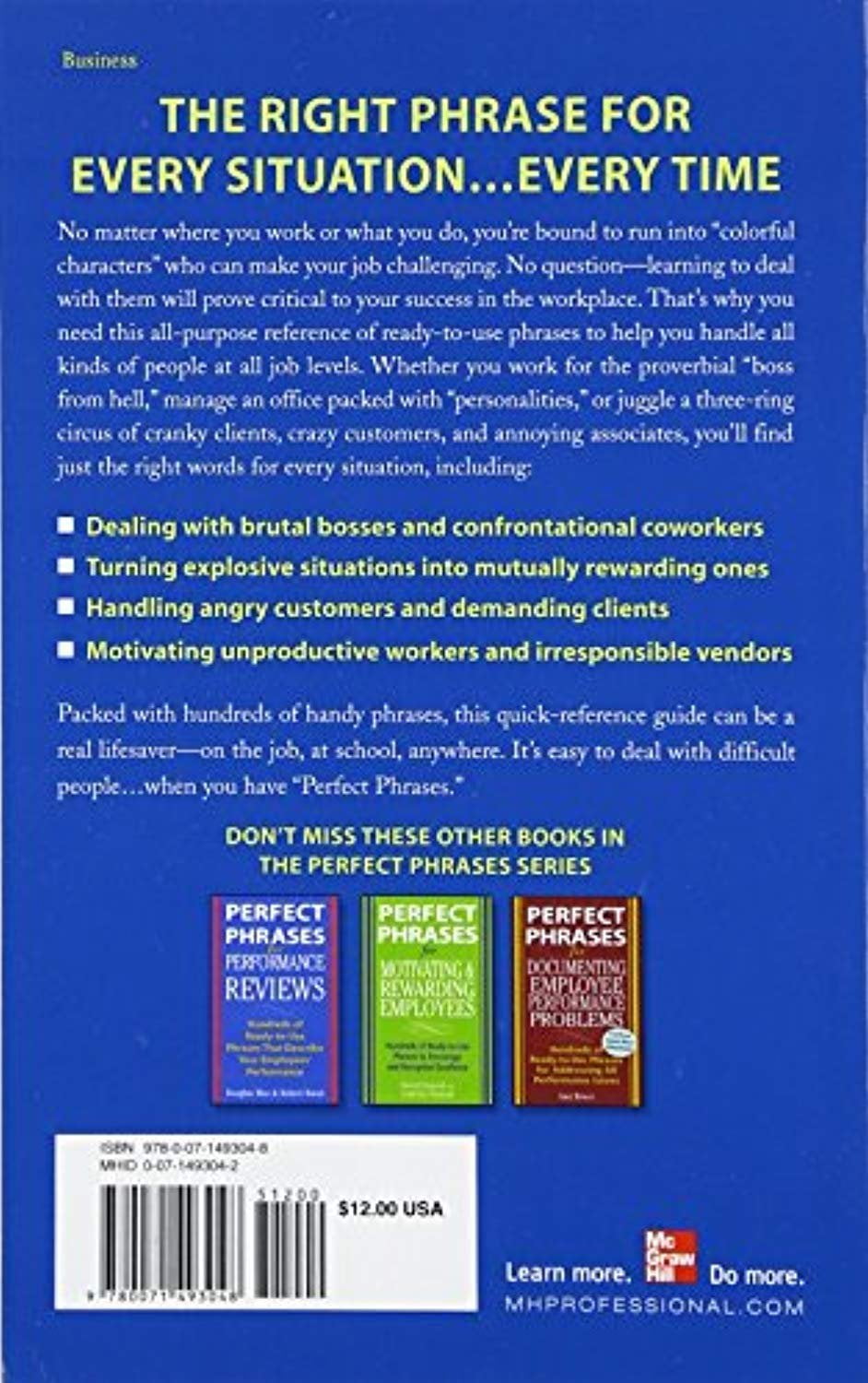 Perfect Phrases is the perfect all-purpose reference guide for anyone looking to improve their communication skills in the workplace. Authored by communications consultant, Susan F. Benjamin, this book provides a collection of ready-to-use phrases that can help you handle all kinds of people at any job level. Whether it's dealing with a difficult boss, managing an office full of personalities, or juggling a three-ring circus of clients, customers, and associates, Perfect Phrases has got you covered. With hundreds of handy phrases, this quick-reference guide is a must-have for anyone looking to achieve success at work.