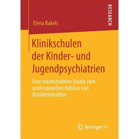 Klinikschulen Der Kinder- Und Jugendpsychiatrien: Eine Rekonstruktive Studie Zum Professionellen Habitus Von Kliniklehrk, (Paperback)
