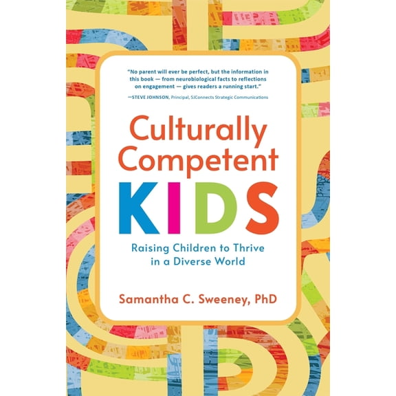 Culturally Competent Kids: Raising Children to Thrive in a Diverse World, (Paperback)
