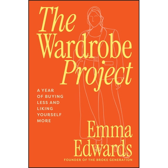 The Wardrobe Project: A Year of Buying Less and Liking Yourself More, (Paperback)