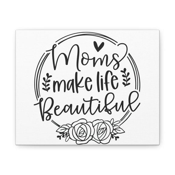 Mom Make Life Beautiful Canvas Gallery Wrap