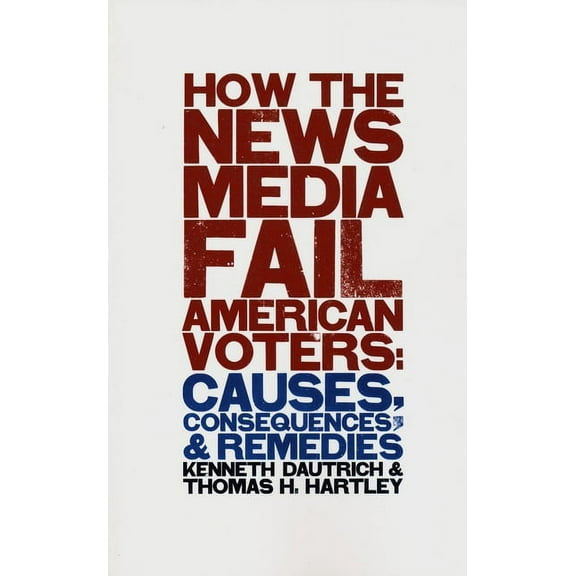 Power, Conflict, and Democracy: American How the News Media Fail American Voters: Causes, Consequences, and Remedies, (Paperback)