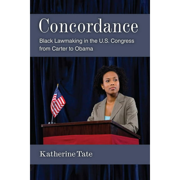 Politics of Race and Ethnicity Concordance: Black Lawmaking in the U.S. Congress from Carter to Obama, (Hardcover)