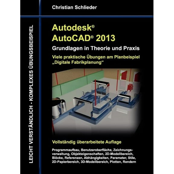 Autodesk AutoCAD 2013 - Grundlagen in Theorie und Praxis: Viele praktische Ãbungen am Planungsbeispiel Fabrikplanung, (Paperback)