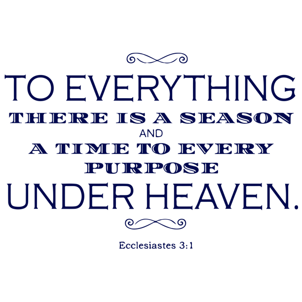 To Everything There Is A Season Quote Ecclesiastes 3:1 To Everything There Is A Seasonâ€¦ Vinyl Decal Sticker  Quote - Small - Steel Blue - Walmart.com