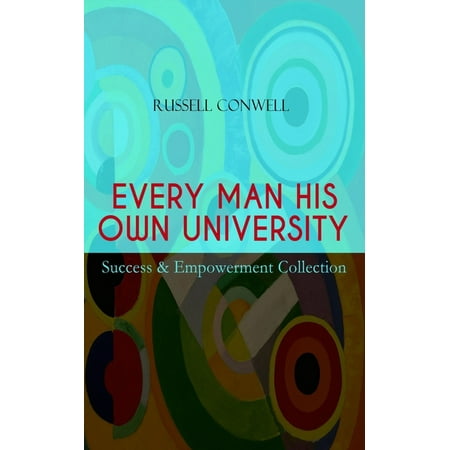 EVERY MAN HIS OWN UNIVERSITY - Success & Empowerment Collection: How to Achieve Success Through Observation (Paperback)