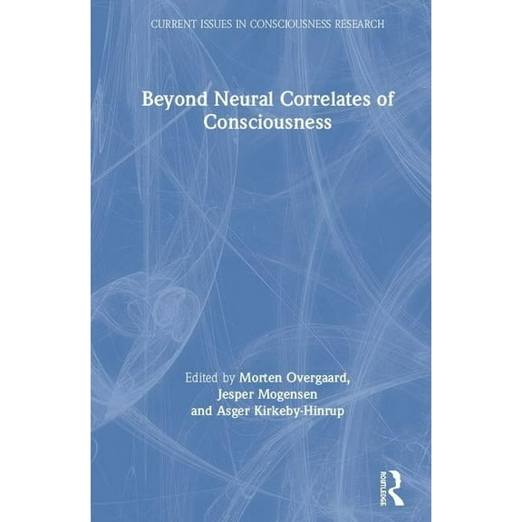 Current Issues in Consciousness Research Beyond Neural Correlates of Consciousness, (Hardcover)
