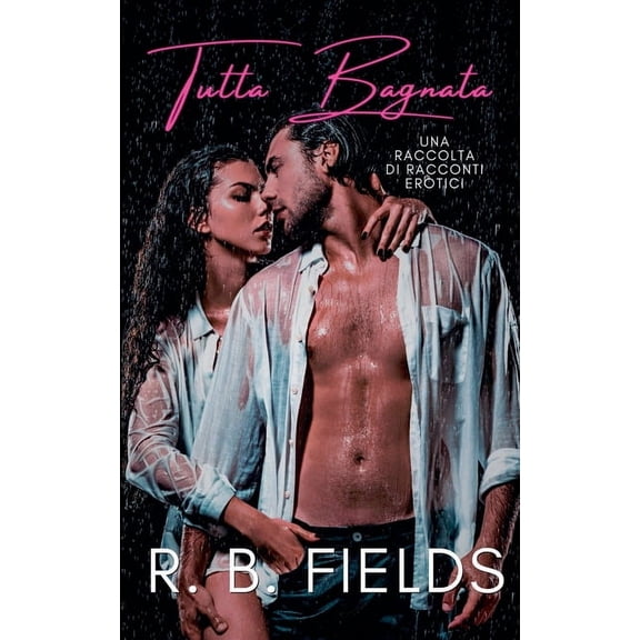 Corto E Piccante Tutta Bagnata: Una Raccolta di Racconti Erotici, (Paperback)