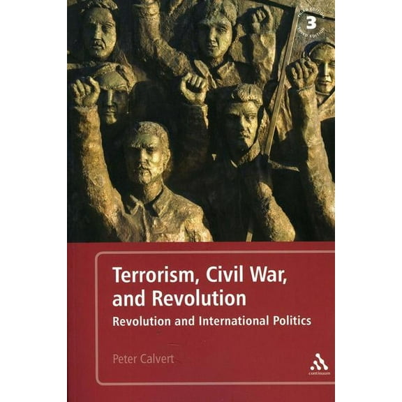 Terrorism, Civil War, and Revolution: Revolution and International Politics, 3rd Edition, (Hardcover)