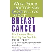 What Your Doctor May Not Tell You About(TM): Breast Cancer : How Hormone Balance Can Help Save Your Life (Paperback)