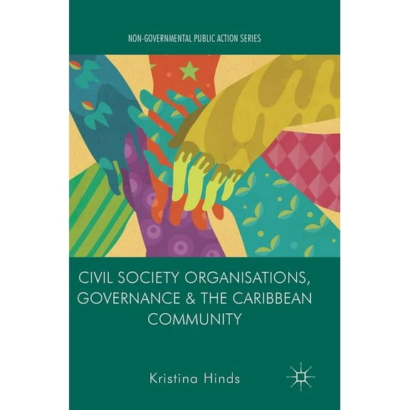 Non-Governmental Public Action Civil Society Organisations, Governance and the Caribbean Community, (Hardcover)