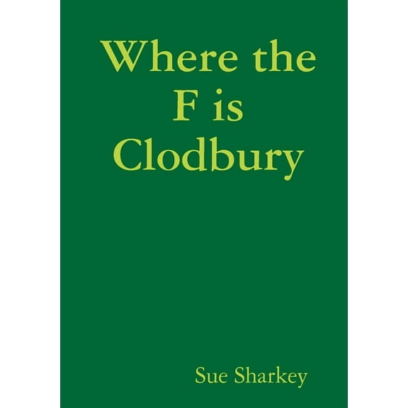 Where the F is Clodbury, (Paperback)