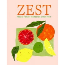 Zest: Fresh & Vibrant Recipes for Citrus Fruit, (Hardcover)