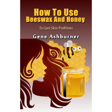 How To Use Beeswax And Honey To Cure Skin Problems -