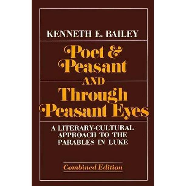 Poet & Peasant and Through Peasant Eyes A LiteraryCultural Approach to the Parables in Luke