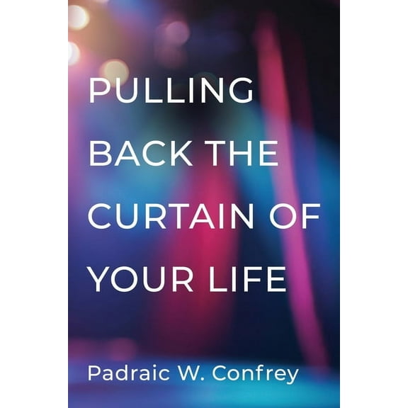 Pulling Back the Curtain of Your Life, (Paperback)