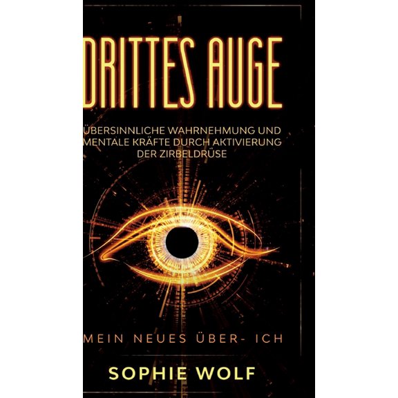 Drittes Auge: Ãbersinnliche Wahrnehmung und mentale KrÃ¤fte durch Aktivierung der ZirbeldrÃ¼se. Mein neues Ãber- Ich., (Hardcover)