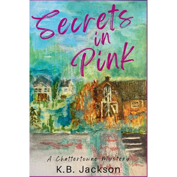 A Chattertowne Mystery Secrets in Pink: A Chattertowne Mystery, Book 2, (Paperback)
