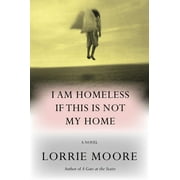 I Am Homeless If This Is Not My Home : A novel (Hardcover)