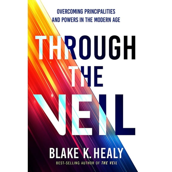 Through the Veil: Overcoming Principalities and Powers of the Modern Age, (Paperback)