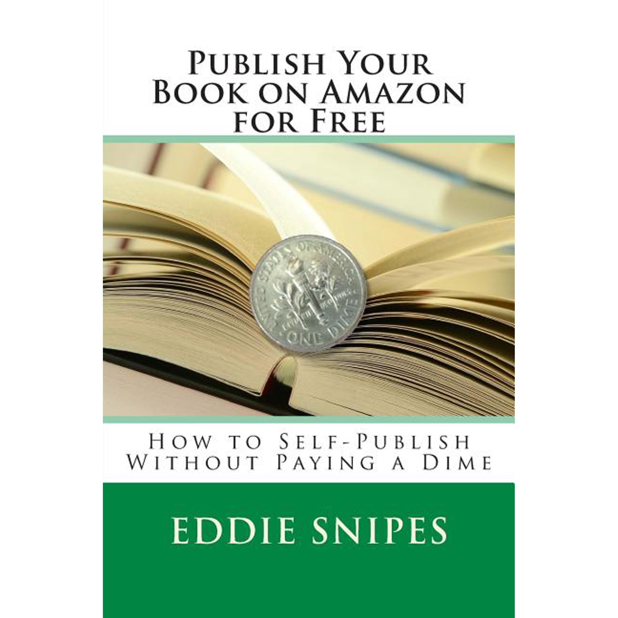 Publish Your Book on Amazon for Free : How to Self-publish Without Paying a Dime