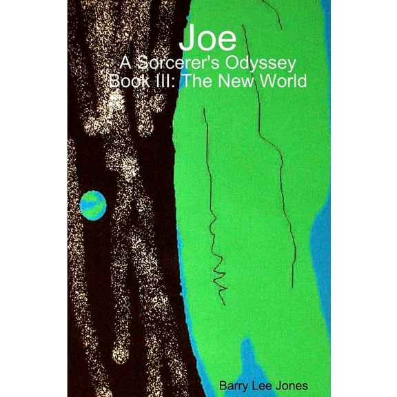 Joe: A Sorcerer's Odyssey Book III: The New World, (Paperback)