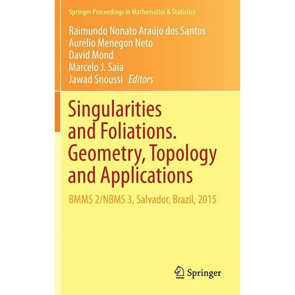 Springer Proceedings in Mathematics & St Singularities and Foliations. Geometry, Topology and Applications: Bmms 2/Nbms 3, Salvador, Brazil, 2015, Book 222, (Hardcover)