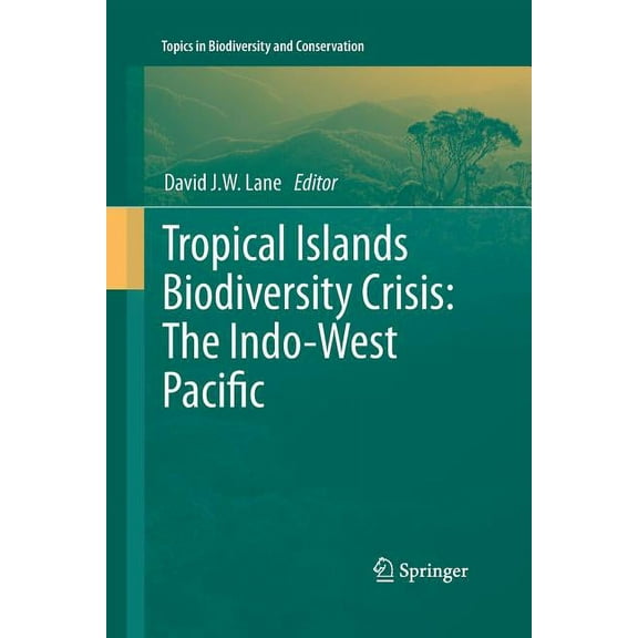 Topics in Biodiversity and Conservation Tropical Islands Biodiversity Crisis:: The Indo-West Pacific, Book 13, (Paperback)