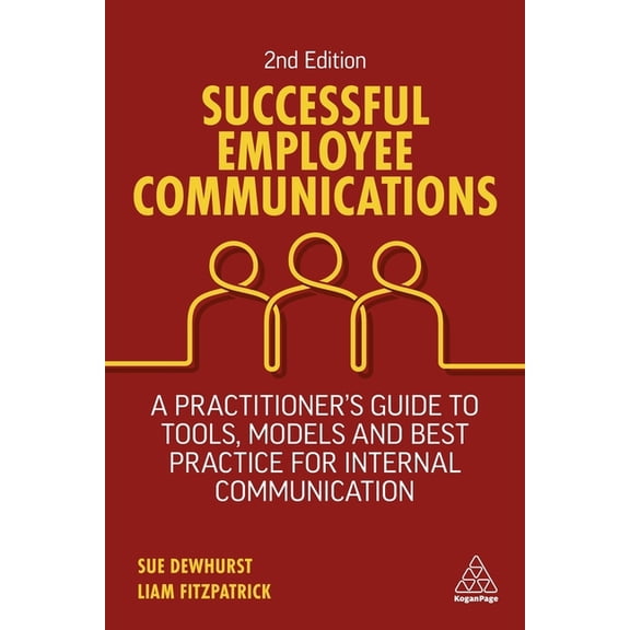 Successful Employee Communications: A Practitioner's Guide to Tools, Models and Best Practice for Internal Communic, (Paperback)