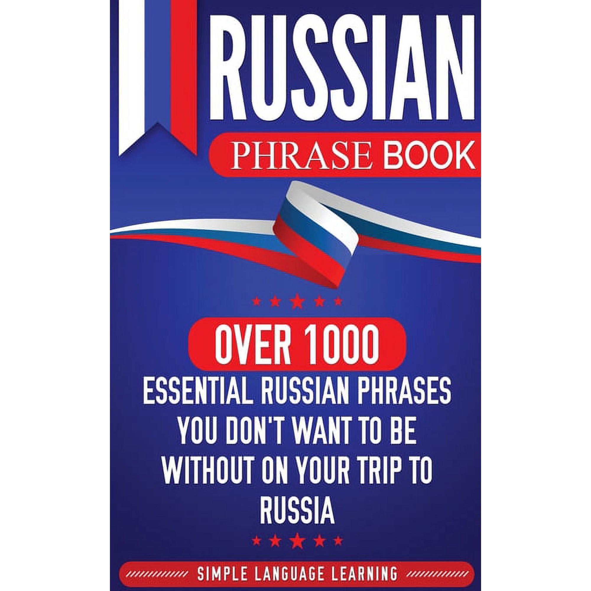Russian Phrase Book: Over 1000 Essential Russian Phrases You Don't Want to Be Without on Your Trip to Russia, (Hardcover)