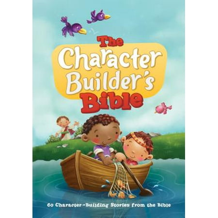 The Character Builder's Bible : 60 Character-Building Stories from the Bible