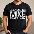 thumbnail image 2 of Because I'm Mike That's Why Graphic T-Shirt, Funny Name Humor Unisex Tee, 2 of 9